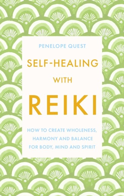 Cover for Penelope Quest · Self-Healing With Reiki: How to create wholeness, harmony and balance for body, mind and spirit (Taschenbuch) (2024)
