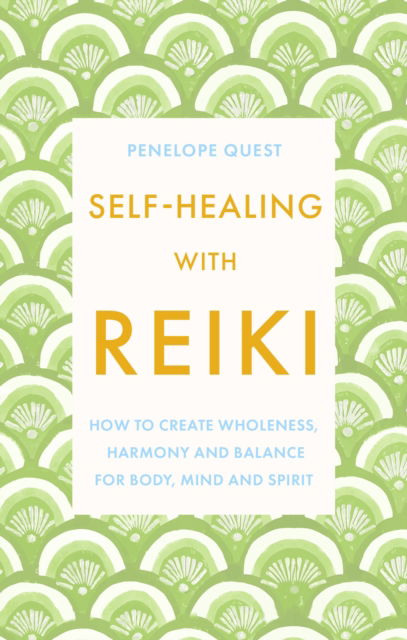 Cover for Penelope Quest · Self-Healing With Reiki: How to create wholeness, harmony and balance for body, mind and spirit (Paperback Book) (2024)