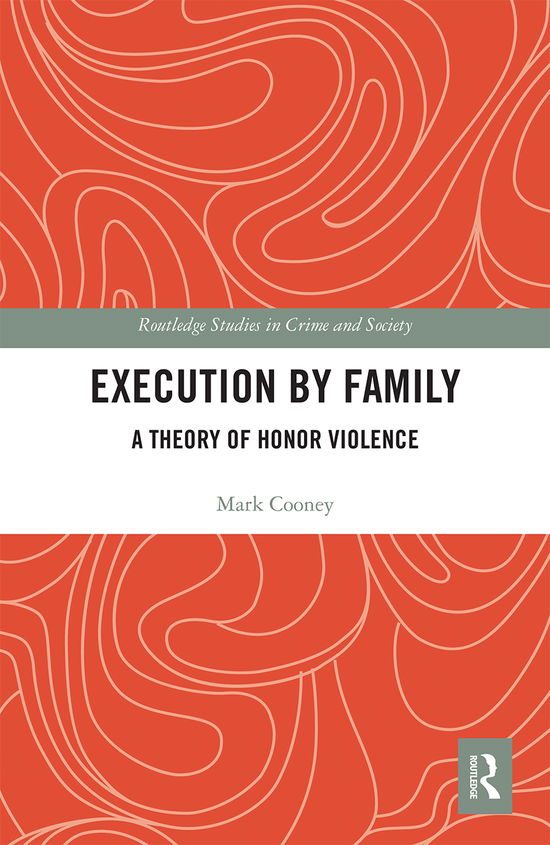 Cover for Cooney, Mark (University of Georgia, USA) · Execution by Family: A Theory of Honor Violence - Routledge Studies in Crime and Society (Paperback Book) (2020)