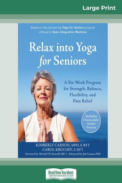 Cover for Kimberly Carson · Relax into Yoga for Seniors: A Six-Week Program for Strength, Balance, Flexibility, and Pain Relief (16pt Large Print Edition) (Pocketbok) [Large type / large print edition] (2017)
