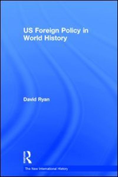 Cover for David Ryan · US Foreign Policy in World History - The New International History (Hardcover Book) (2000)