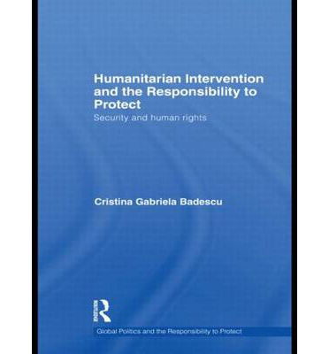 Cover for Badescu, Cristina (University of Toronto, Canada) · Humanitarian Intervention and the Responsibility to Protect: Security and Human Rights - Global Politics and the Responsibility to Protect (Taschenbuch) (2012)