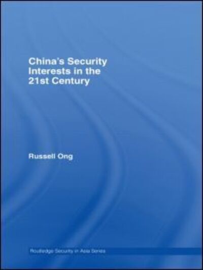 Cover for Ong, Russell (University of Manchester, UK) · China's Security Interests in the 21st Century - Routledge Security in Asia Series (Paperback Book) (2010)