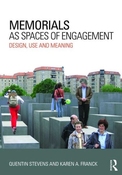 Cover for Stevens, Quentin (RMIT University, Melbourne, Australia) · Memorials as Spaces of Engagement: Design, Use and Meaning (Paperback Book) (2015)