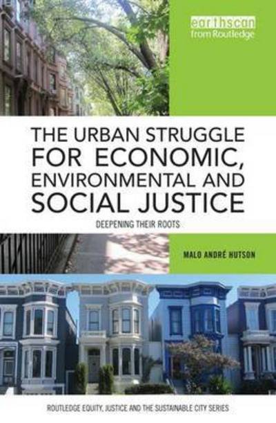 Cover for Malo Andre Hutson · The Urban Struggle for Economic, Environmental and Social Justice: Deepening their roots - Routledge Equity, Justice and the Sustainable City series (Paperback Bog) (2016)