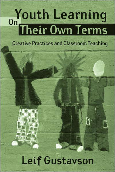 Cover for Leif Gustavson · Youth Learning On Their Own Terms: Creative Practices and Classroom Teaching - Critical Youth Studies (Paperback Bog) (2007)