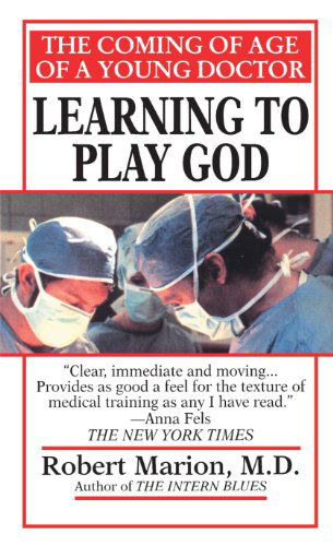 Cover for Robert Marion · Learning to Play God: the Coming of Age of a Young Doctor (Paperback Book) (2000)
