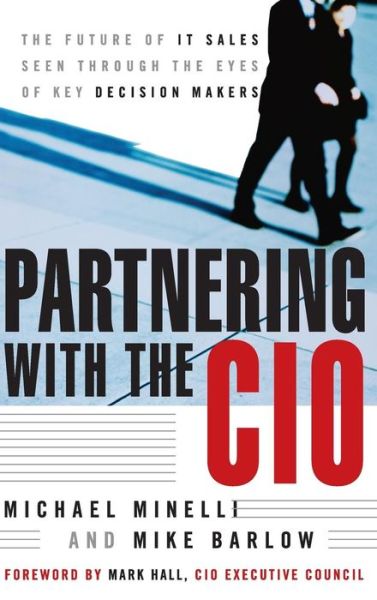 Partnering With the CIO: The Future of IT Sales Seen Through the Eyes of Key Decision Makers - Michael Minelli - Books - John Wiley & Sons Inc - 9780470122440 - September 1, 2007