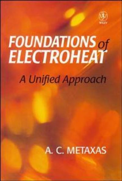 Cover for Metaxas, A. C. (Fellow of St John's College, University of Cambridge, UK) · Foundation and Electroheat: A Unified Approach (Hardcover Book) [Student edition] (1996)