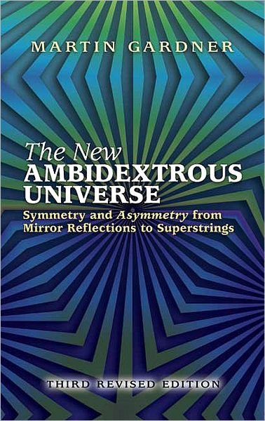 Cover for Martin Gardner · The New Ambidextrous Universe: Symmetry and Asymmetry from Mirror Reflections to Superstrings (Taschenbuch) (2005)