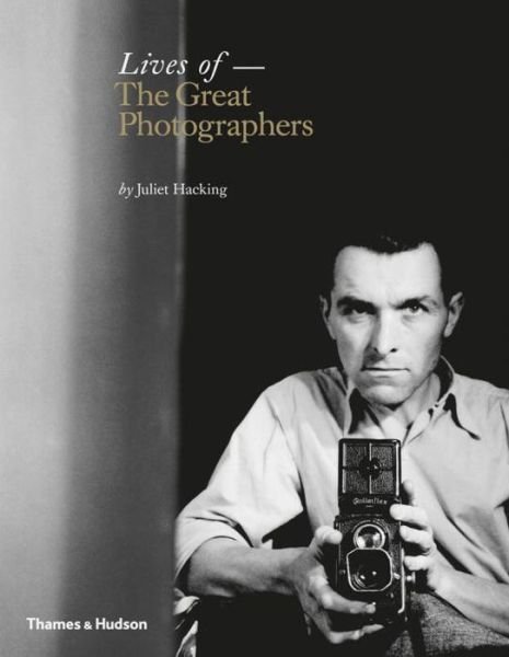 Cover for Juliet Hacking · Lives of the Great Photographers (Hardcover Book) (2015)