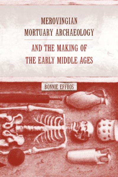 Cover for Bonnie Effros · Merovingian Mortuary Archaeology and the Making of the Early Middle Ages - Transformation of the Classical Heritage (Hardcover Book) (2003)