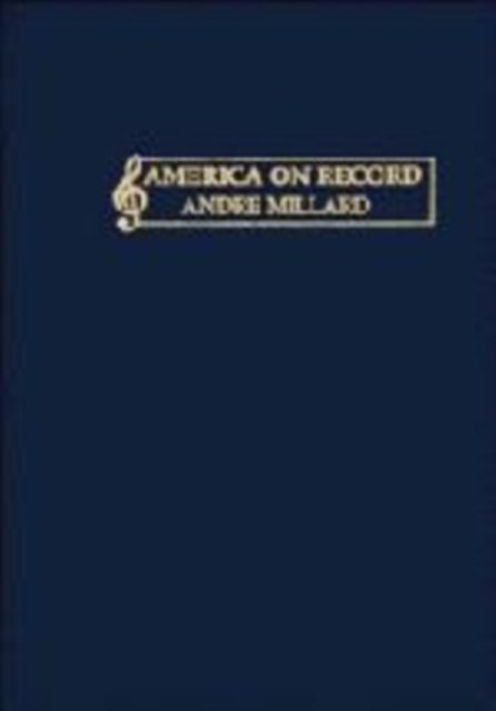 Cover for Andre Millard · America on Record: A History of Recorded Sound (Inbunden Bok) (1995)