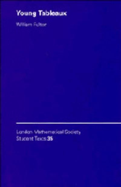 Young Tableaux: With Applications to Representation Theory and Geometry - London Mathematical Society Student Texts - William Fulton - Books - Cambridge University Press - 9780521561440 - January 28, 1997