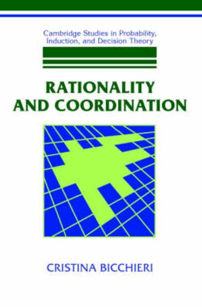 Rationality and Coordination - Cambridge Studies in Probability, Induction and Decision Theory - Bicchieri, Cristina (Carol and Michael Lowenstein Professor of Philosophy, Carnegie Mellon University, Pennsylvania) - Livres - Cambridge University Press - 9780521574440 - 28 mars 1997