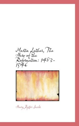 Cover for Henry Eyster Jacobs · Martin Luther, the Hero of the Reformation: 1483-1546 (Hardcover Book) (2008)