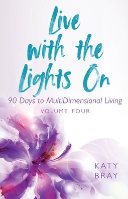 Cover for Katy Bray · Live With The Lights On 90 Days to MultiDimensional Living: Volume Four (Pocketbok) (2020)