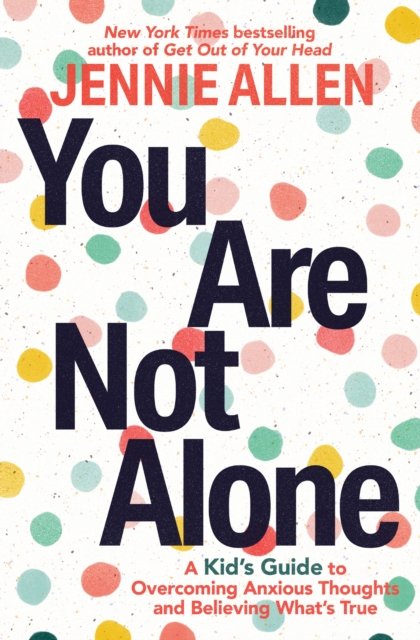 Cover for Jennie Allen · You Are Not Alone: A Kid's Guide to Overcoming Anxious Thoughts and Believing What's True (Taschenbuch) (2024)