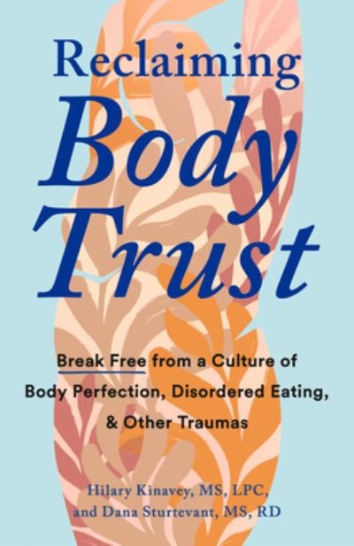 Cover for Kinavey, Hilary (Hilary Kinavey) · Reclaiming Body Trust: Break Free Form a Culture of Body Perfection, Disordered Eating, &amp; Other Traumas (Pocketbok) (2024)