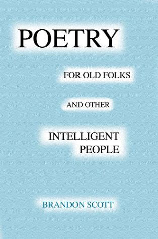 Cover for Brandon Scott · Poetry for Old Folks and Other Intelligent People (Hardcover Book) (2002)