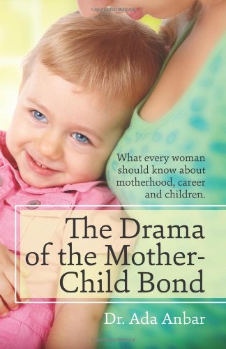 Cover for Ada Anbar · The Drama of the Mother-child Bond: What Every Woman Should Know About Motherhood, Career and Children. (Pocketbok) (2012)