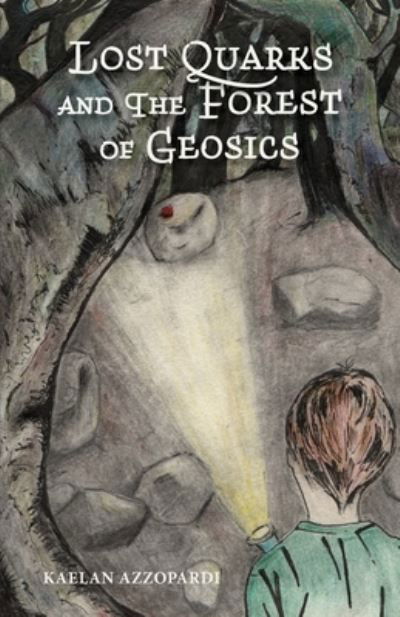 Cover for Kaelan Azzopardi · Lost Quarks and the Forest of Geosics (Paperback Book) (2021)