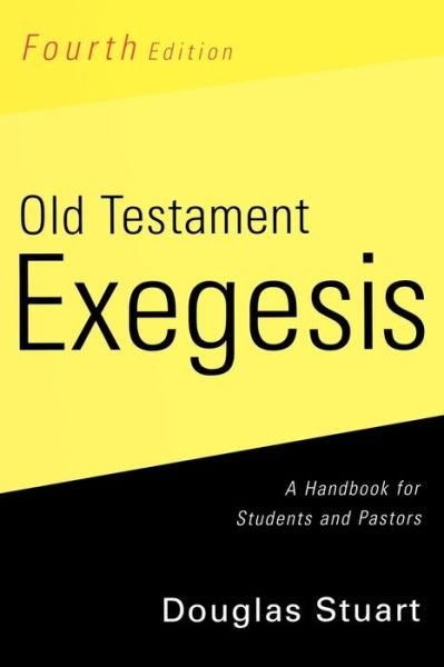 Cover for Douglas Stuart · Old Testament Exegesis, Fourth Edition: A Handbook for Students and Pastors (Paperback Book) [4 Revised edition] (2009)
