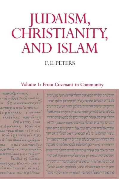 Cover for Francis Edward Peters · Judaism, Christianity, and Islam: The Classical Texts and Their Interpretation, Volume I: From Convenant to Community (Paperback Book) (1990)