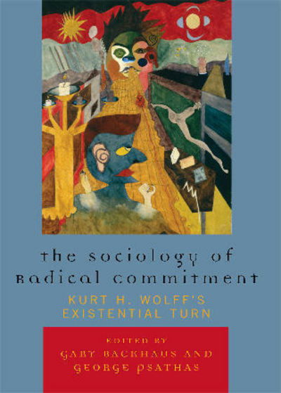 Cover for Gary Backhaus · The Sociology of Radical Commitment: Kurt H. Wolff's Existential Turn (Taschenbuch) (2007)