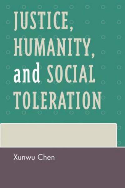 Cover for Xunwu Chen · Justice, Humanity and Social Toleration (Paperback Book) (2008)