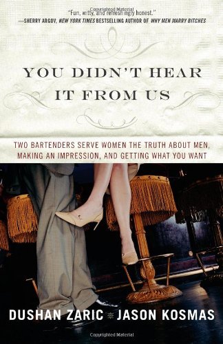 Cover for Jason Kosmas · You Didn't Hear It from Us: Two Bartenders Serve Women the Truth About Men, Making an Impression, and Getting What You Want (Taschenbuch) [Reprint edition] (2009)