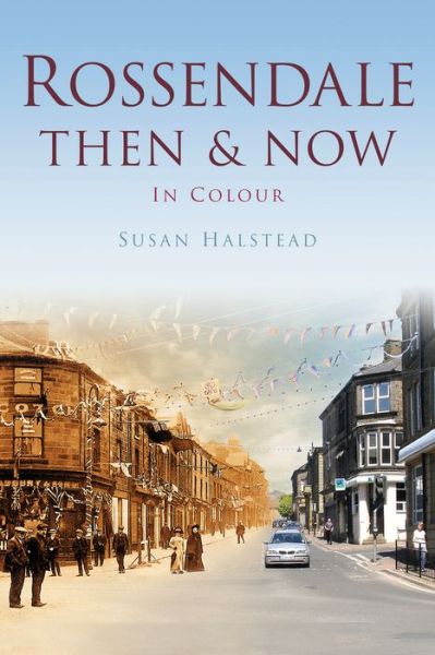 Cover for Susan Halstead · Rossendale Then &amp; Now (Paperback Book) (2013)