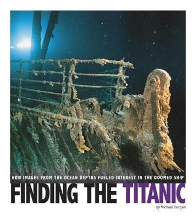 Cover for Michael Burgan · Finding the Titanic: How Images from the Ocean Depths Fueled Interest in the Doomed Ship (Paperback Book) (2017)