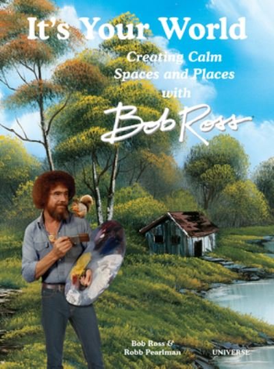 Cover for Robb Pearlman · It's Your World: Creating Calm Spaces and Places with Bob Ross (Gebundenes Buch) (2023)