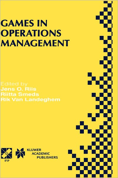 Cover for Jens O Riis · Games in Operations Management: IFIP TC5/WG5.7 Fourth International Workshop of the Special Interest Group on Integrated Production Management Systems and the European Group of University Teachers for Industrial Management EHTB November 26-29, 1998, Ghent (Hardcover Book) [2000 edition] (2000)