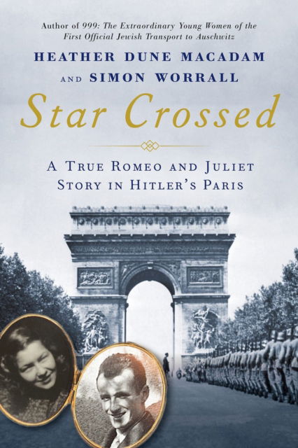 Cover for Heather Dune MacAdam · Star Crossed: A True WWII Romeo and Juliet Love Story in Hitlers Paris (Inbunden Bok) (2023)