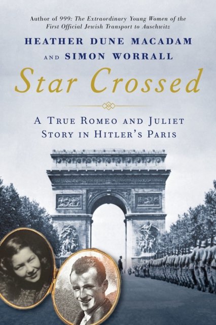 Cover for Heather Dune MacAdam · Star Crossed: A True WWII Romeo and Juliet Love Story in Hitlers Paris (Gebundenes Buch) (2023)