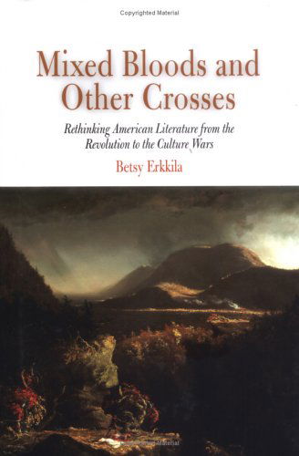 Cover for Betsy Erkkila · Mixed Bloods and Other Crosses: Rethinking American Literature from the Revolution to the Culture Wars (Hardcover Book) (2004)