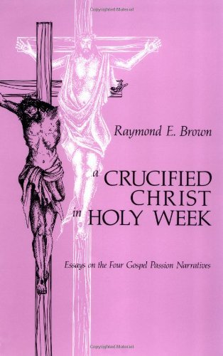 Cover for Raymond E. Brown · A Crucified Christ in Holy Week: Essays on the Four Gospel Passion Narratives (Paperback Book) [Copyright 1986 edition] (1986)