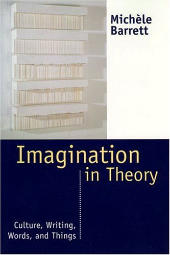 Imagination in Theory: Culture, Writing, Words, and Things - Michele Barrett - Books - NYU Press - 9780814713440 - March 1, 1999