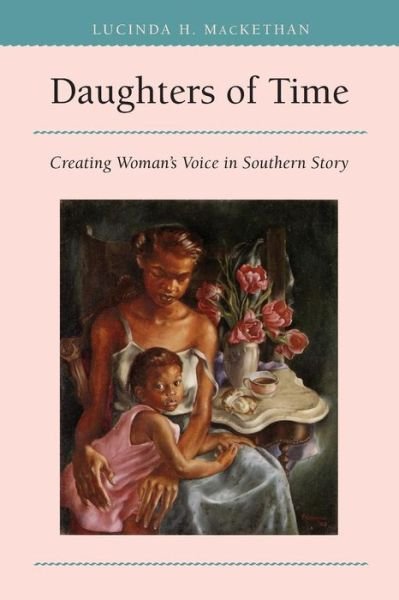 Cover for Lucinda H. MacKethan · Daughters of Time: Creating Woman's Voice in Southern Story - Mercer University Lamar Memorial Lectures (Paperback Book) [New edition] (1992)