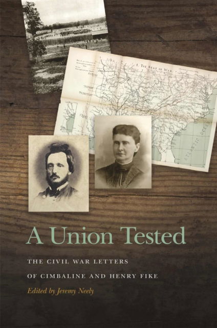 Cover for A Union Tested: The Civil War Letters of Cimbaline and Henry Fike - New Perspectives on the Civil War Era (Hardcover Book) (2024)