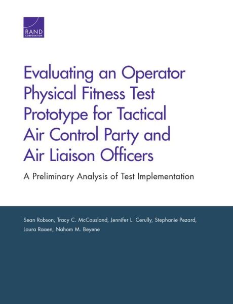 Cover for Sean Robson · Evaluating an Operator Physical Fitness Test Prototype for Tactical Air Control Party and Air Liaison Officers: A Preliminary Analysis of Test Implementation (Paperback Book) (2018)