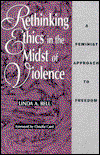 Cover for Linda A. Bell · Rethinking Ethics in the Midst of Violence: A Feminist Approach to Freedom - New Feminist Perspectives (Hardcover Book) (1993)