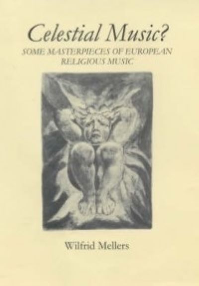 Cover for Wilfrid Mellers · Celestial Music?: Some Masterpieces of European Religious Music (Hardcover Book) (2001)