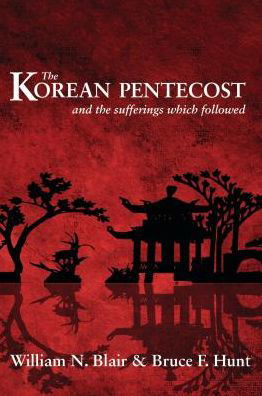 Cover for Blair William Newton · The Korean Pentecost: and the Sufferings Which Followed (Paperback Book) (2015)