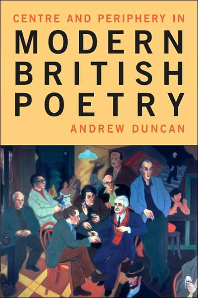 Cover for Andrew Duncan · Centre and Periphery in Modern British Poetry (Liverpool University Press - Liverpool English Texts &amp; Studies) (Hardcover Book) (2005)