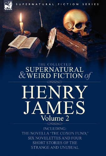 Cover for James, Henry, Jr · The Collected Supernatural and Weird Fiction of Henry James: Volume 2-Including the Novella 'The Coxon Fund, ' Six Novelettes and Four Short Stories O - Supernatural Fiction (Gebundenes Buch) (2009)