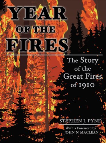 Cover for Pyne · Year of the Fires: the Story of the Great Fires of 1910 (Paperback Bog) [Re-issued First edition] (2016)