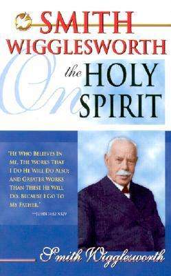Smith Wigglesworth on the Holy Spirit - Smith Wigglesworth - Books - Whitaker House,U.S. - 9780883685440 - 1999